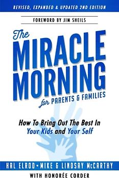 The Miracle Morning for Parents and Families: How to Bring Out the Best In Your Kids and Yourself