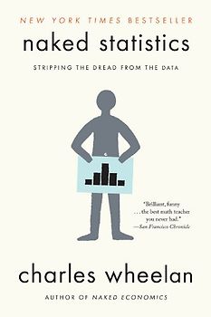 Naked Statistics: Stripping the Dread from the Data - Wheelan, Charles