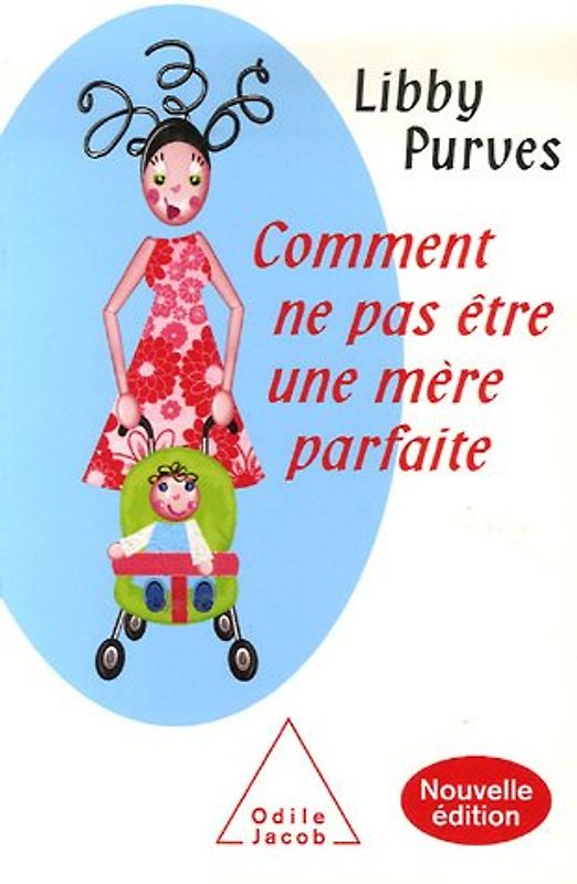 Comment ne pas être une mère parfaite : Ou l'art de se débrouiller pour avoir la paix - Purves, Libby