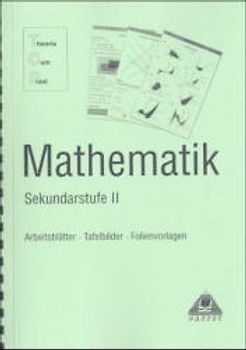 Mathematik Sekundarstufe II - Arbeitsblätter, Tafelbilder, Folienvorlagen