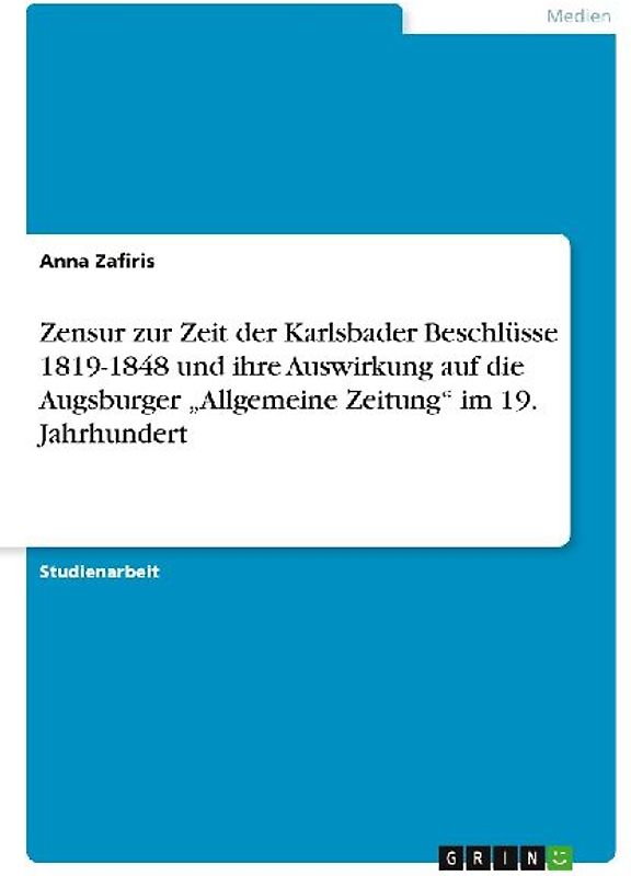 Zensur zur Zeit der Karlsbader Beschlüsse 1819-1848 und ihre Auswirkung auf die Augsburger "Allgemeine Zeitung" im 19. Jahrhundert