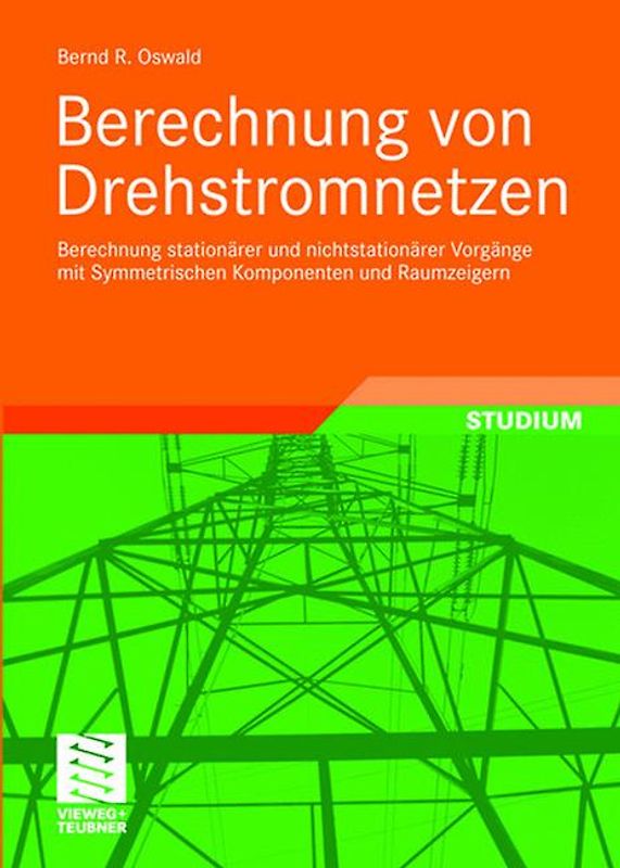 Berechnung von Drehstromnetzen. Berechnung stationärer und nichtstationärer Vorgänge mit Symmetrischen Komponenten und Raumzeigern