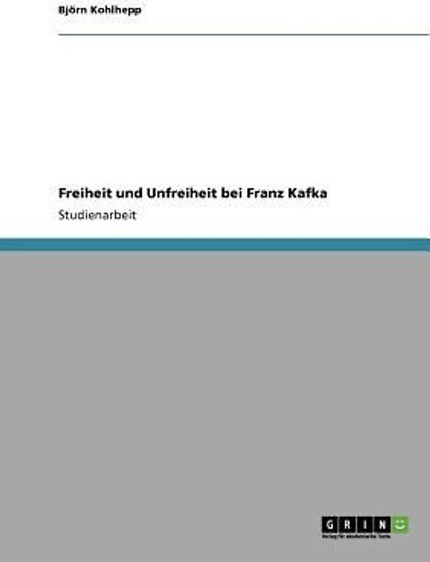 Freiheit und Unfreiheit bei Franz Kafka
