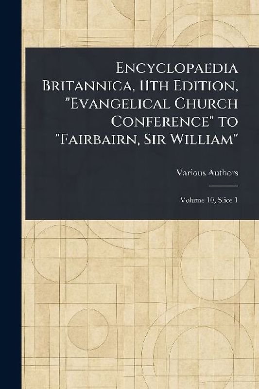 Encyclopaedia Britannica, 11th Edition, "Evangelical Church Conference" to "Fairbairn, Sir William"