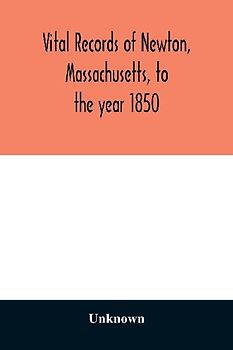 Vital records of Newton, Massachusetts, to the year 1850