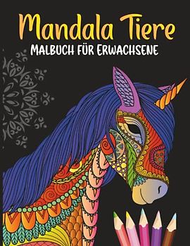 Mandala Tiere Malbuch für Erwachsene: Das Malbuch für Erwachsene mit Tiermandalas, 50 wunderschöne Tier zum Stressabbau und Entspannen
