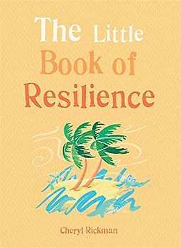 The Little Book of Resilience: Embracing life’s challenges in simple steps