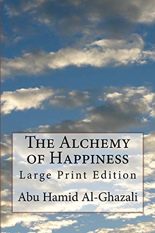 The Alchemy of Happiness: Large Print Edition