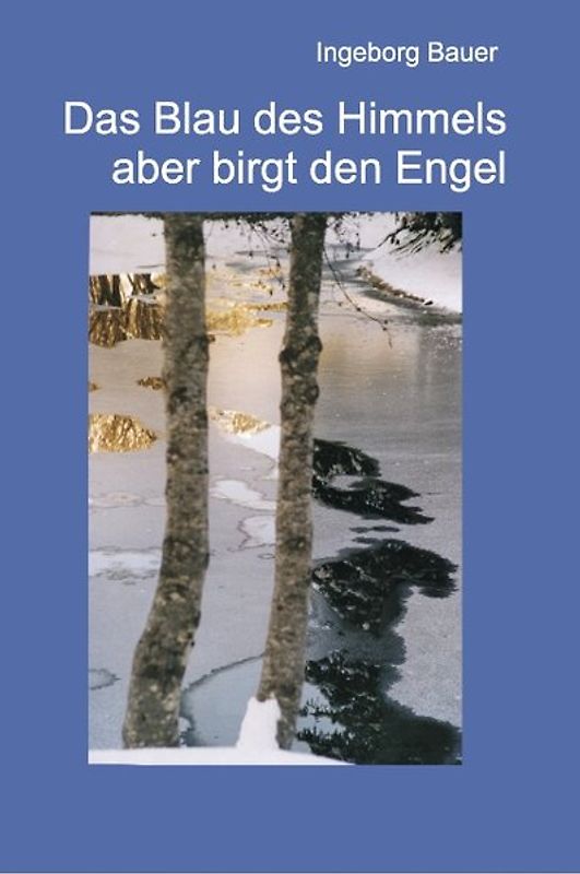 Das Blau des Himmels aber birgt den Engel