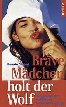 Brave Mädchen holt der Wolf. Schluss mit der weiblichen Selbstverleugnung