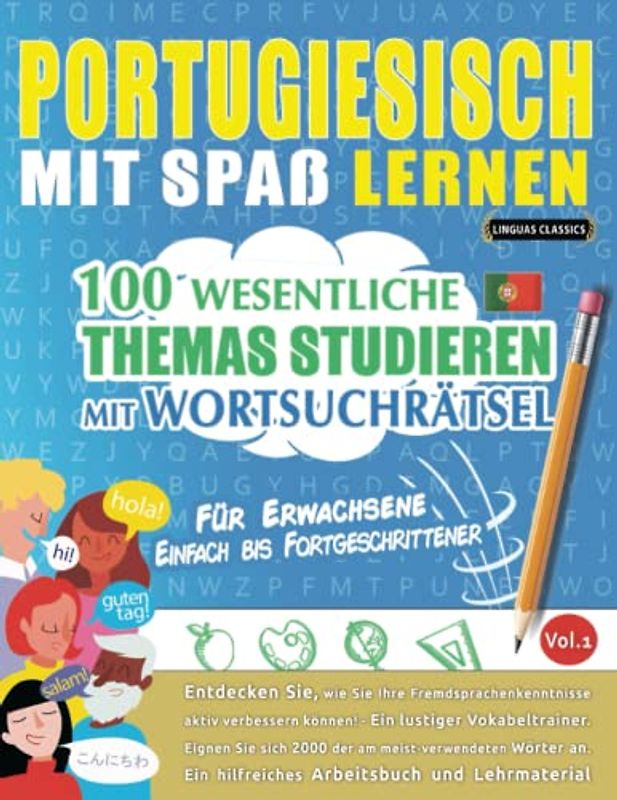 PORTUGIESISCH MIT SPAß LERNEN - FÜR ERWACHSENE: EINFACH BIS FORTGESCHRITTENER – 100 WESENTLICHE THEMAS STUDIEREN MIT WORTSUCHRÄTSEL - VOL.1: Entdecken ... aktiv verbessern können!