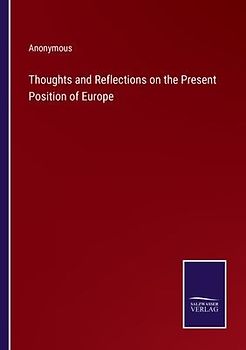Thoughts and Reflections on the Present Position of Europe
