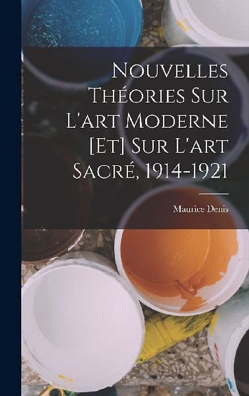 Nouvelles théories sur l'art moderne [et] sur l'art sacré, 1914-1921