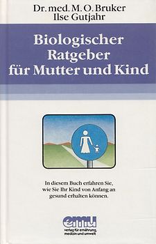 Biologischer Ratgeber für Mutter und Kind: Ihr Kind von Anfang an gesund erhalten können - Max Otto Bruker [Gebundene Ausgabe, 3. Auflage 1986]