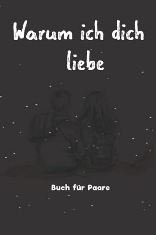Warum ich dich liebe Buch für Paare: Geschenke zum Valentinstag oder Jahrestag für ihn oder für sie / liebesbuch zum selbstgestalten, Ausfüllen und Verschenken