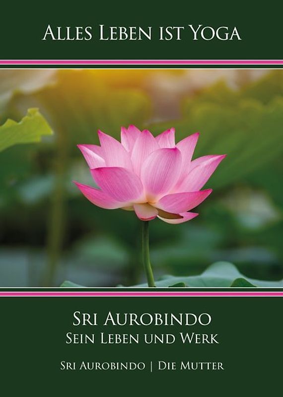Sri Aurobindo – Sein Leben und Werk