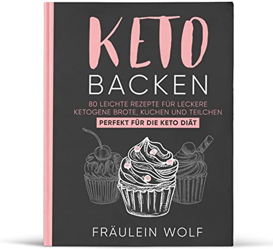 KETO BACKEN: 80 leichte Rezepte für leckere ketogene Brote, Kuchen und Teilchen. Perfekt für die Keto Diät. (Keto Buch, Band 1)