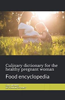Culinary dictionary for the healthy pregnant woman: Food encyclopedia