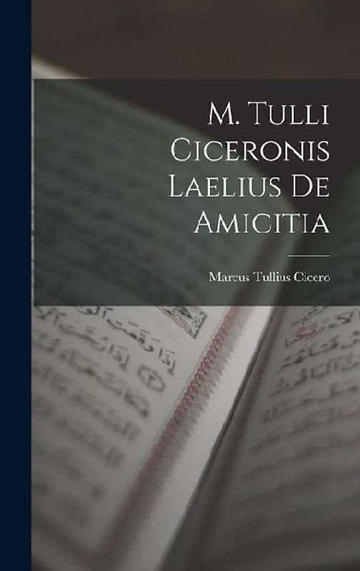 M. Tulli Ciceronis Laelius de Amicitia