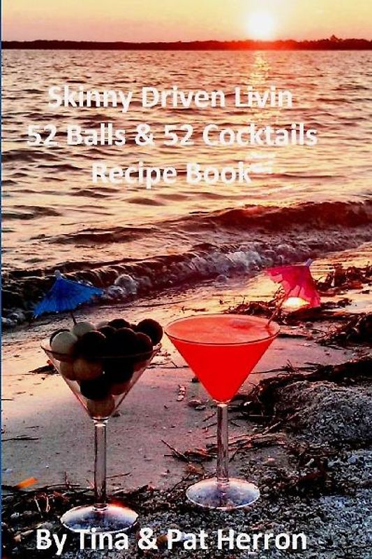 Skinny Driven Livin 52 Balls & 52 Cocktails Recipe Book