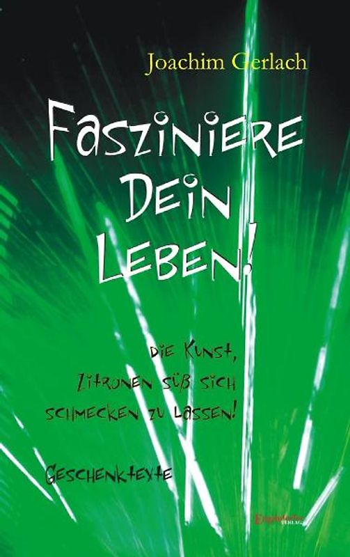 Fasziniere Dein Leben! Etwas über die Kunst, Zitronen süß sich schmecken zu lassen