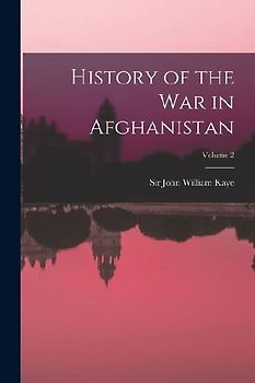 History of the war in Afghanistan; Volume 2