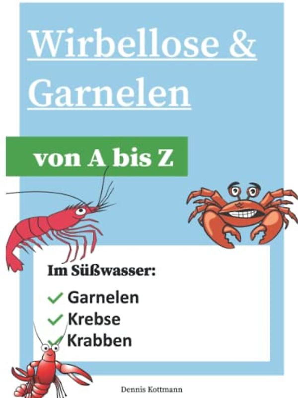 Wirbellose & Garnelen im Aquarium: Alles rund um Schnecken, Garnelen und Krebse in der Aquaristik
