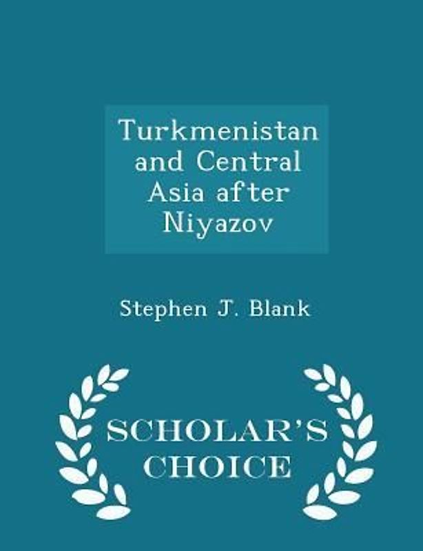 Turkmenistan and Central Asia After Niyazov - Scholar's Choice Edition