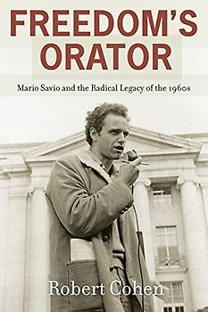 Freedom's Orator: Mario Savio and the Radical Legacy of the 1960s