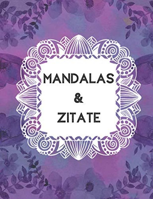 Mandalas & Zitate: Malbuch für Erwachsene | Mandala | Anti Stress, Entspannung Mit inspirierenden Zitaten Großformat 21,6 x 28 cm