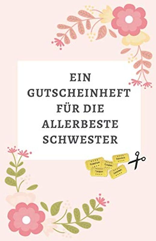 Ein Gutscheinheft Für Die Allerbeste Schwester: Gutscheinheft Zum Selber Ausfüllen | 12 Blanko Gutscheine in Farbe | Zum Geburtstag, zu Feiertagen ... so zum Verschenken (Schwester Liebe, Band 1)