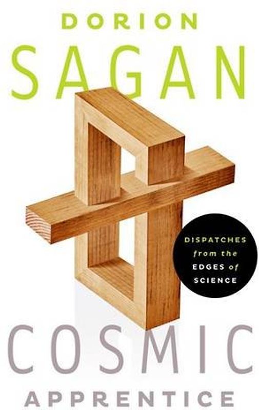 Cosmic Apprentice: Dispatches from the Edges of Science - Sagan, Dorion