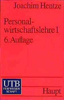 Personalwirtschaftslehre 1. Grundlagen, Personalbedarfsermittlung, -beschaffung, -entwicklung und -einsatz