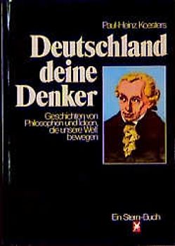 Deutschland, deine Denker. Geschichten von Philosophen und Ideen, die unsere Welt bewegen