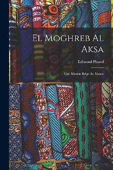 El Moghreb Al Aksa: Une Mission Belge Au Maroc