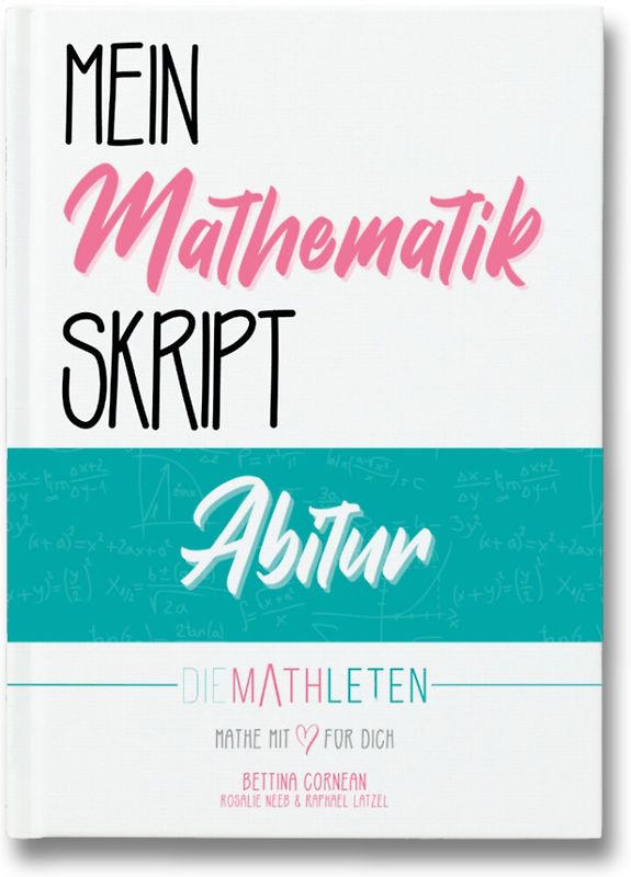 DIE MATHLETEN Mein Mathematik Skript - Abitur - Bayern, G9