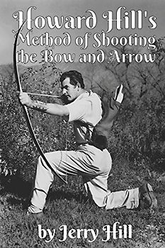 Howard Hill's Method of Shooting a Bow and Arrow