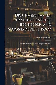 Dr. Chase's Family Physician, Farrier, Bee-Keeper, and Second Receipt Book
