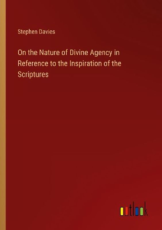 On the Nature of Divine Agency in Reference to the Inspiration of the Scriptures