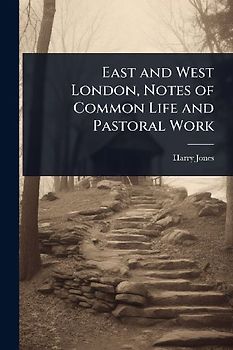 East and West London, Notes of Common Life and Pastoral Work