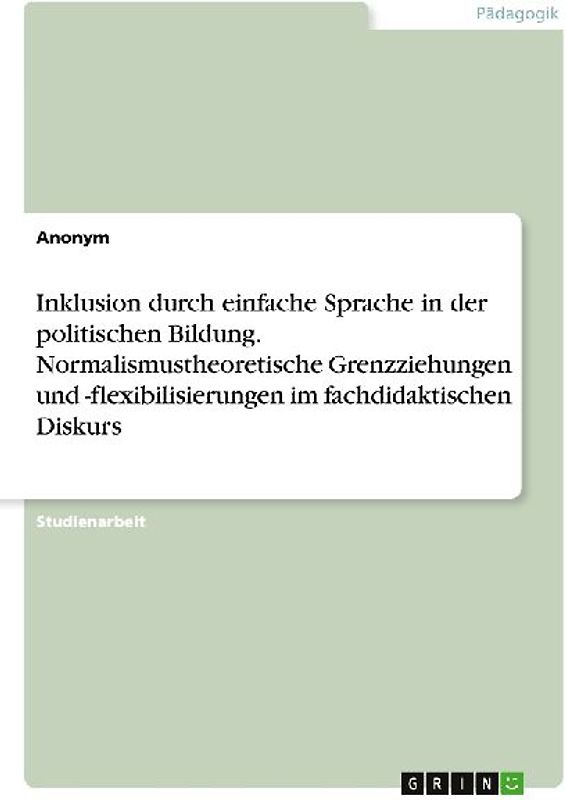Inklusion durch einfache Sprache in der politischen Bildung. Normalismustheoretische Grenzziehungen und -flexibilisierungen im fachdidaktischen Diskurs