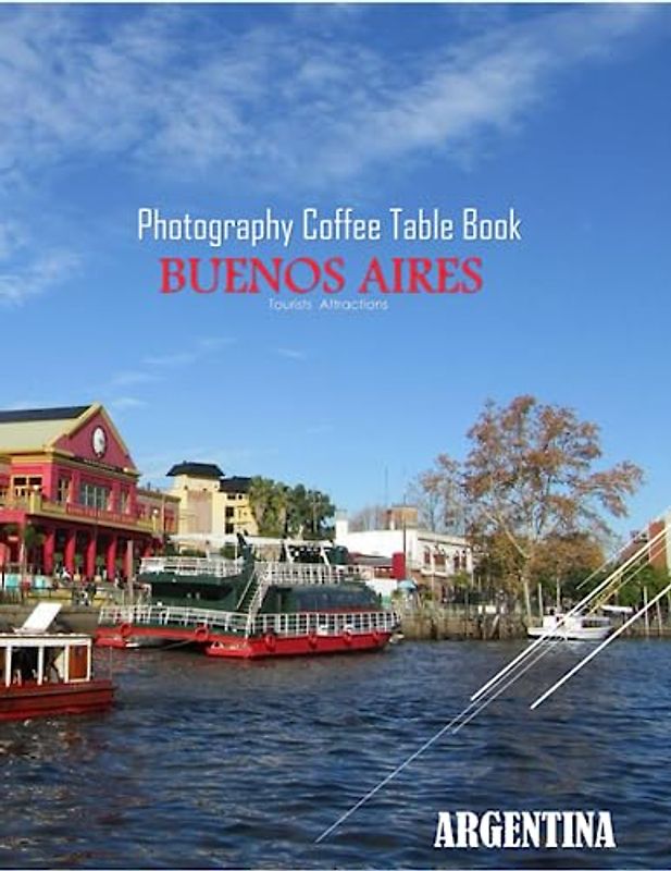 BUENOS AIRES ARGENTINA Photography Coffee Table Book Tourists Attractions: A vibrant Tour to Buenos Aires,Argentaia Photography Coffee Table Book: for ... Images (8.5"*11") Paperback.June 10,2023.