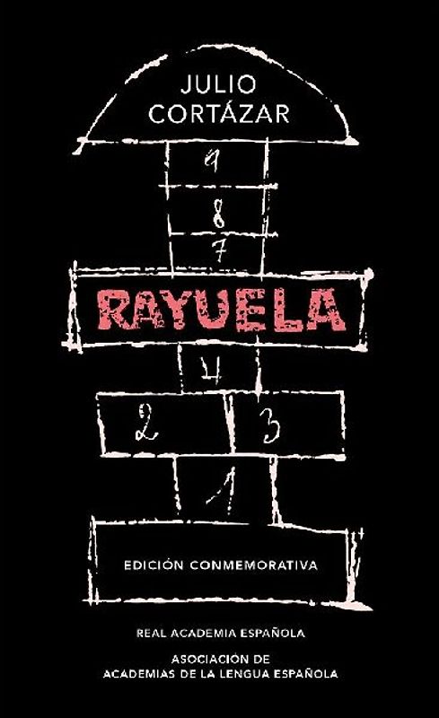 Rayuela. Edición conmemorativa / Hopscotch. Commemorative Edition (Edición conmemorativa de la RAE y la ASALE)