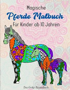 Magische Pferde Malbuch Für Kinder ab 10 Jahren - Das Große Ausmalbuch: Tiere als Mandala (Mandala Malbücher Tiermotive) | ZEICHNUNGEN AUF EINER EINZIGEN SEITE