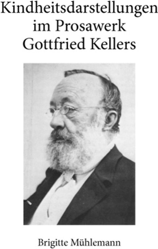 Kindheitsdarstellungen im Prosawerk Gottfried Kellers