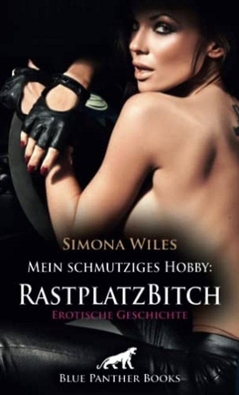 Mein schmutziges Hobby: Rastplatz Bitch | Erotische Geschichte + 1 weitere Geschichte: Das scharfe Rastplatzluder ... (Love, Passion & Sex)