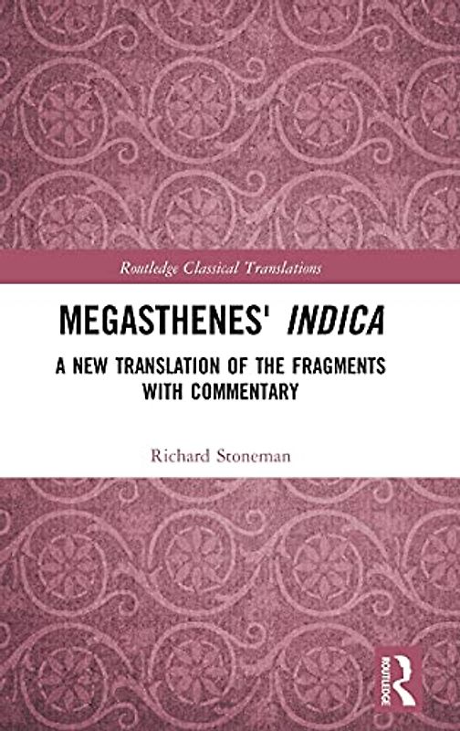 Megasthenes' Indica: A New Translation of the Fragments with Commentary (Routledge Classical Translations)