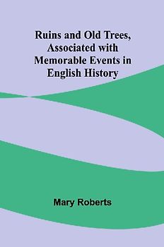 Ruins and Old Trees, Associated with Memorable Events in English History