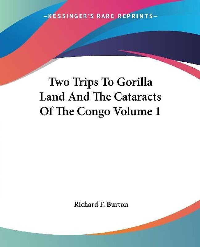 Two Trips To Gorilla Land And The Cataracts Of The Congo Volume 1