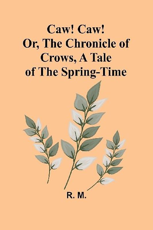 Caw! Caw! Or, The Chronicle of Crows, A Tale of the Spring-time